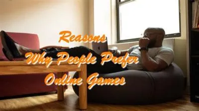 Why do people prefer online games?