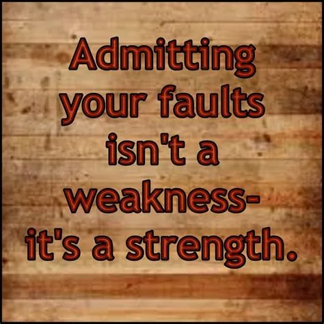 Is it good to admit your weakness?