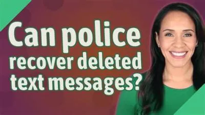 Can police read text messages that have been deleted?