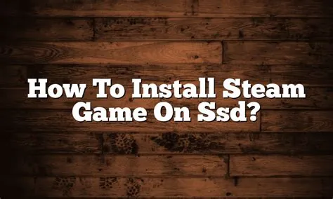 Can you put steam games on ssd?