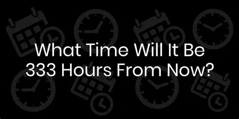 How much is 333 hours?