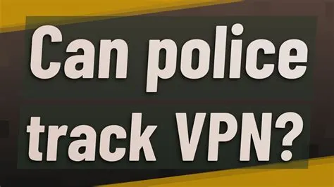 Can police trace you with vpn?