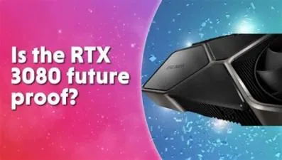 Is the rtx 3080 future proof?