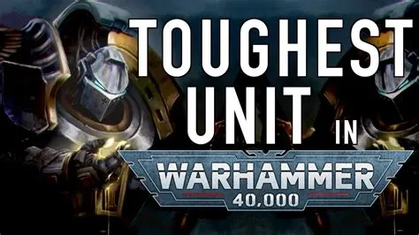 What is the toughest unit in warhammer 40k?