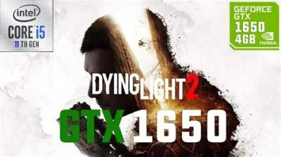 Can gtx 1650 play dying light 2?