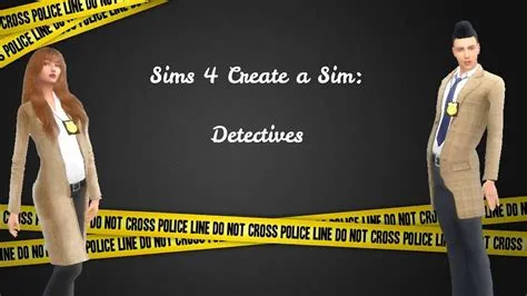 Can you be a famous detective in sims 4?