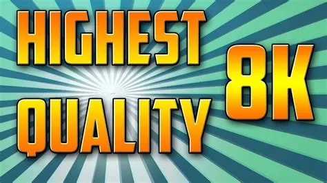 What is the highest quality video ever made?