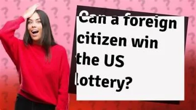 Can a foreign citizen win the us lottery?