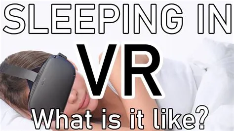 Is it ok to sleep in vr?