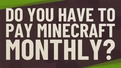 Do i need to pay monthly to play minecraft?