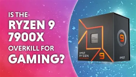 Is a ryzen 9 7900x overkill?