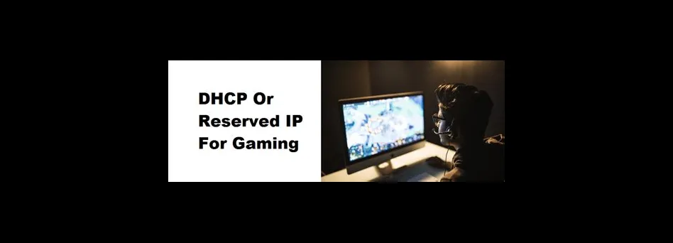 Should i use dhcp for gaming?