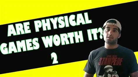 Are physical games still worth it?