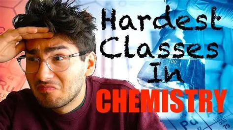 What is the hardest chemistry class to take?