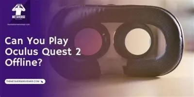 Can i play oculus quest 2 offline?