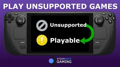 What makes a game unsupported on steam deck?