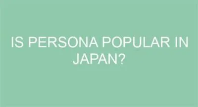 Is persona 5 popular in japan?