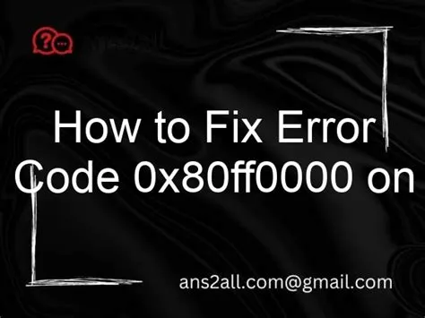 What is error code ox80ff0000?