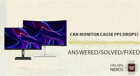 Can a monitor cause fps drops?