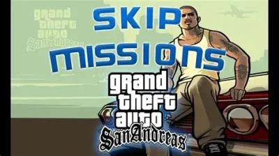 Can i skip a mission in gta san andreas?