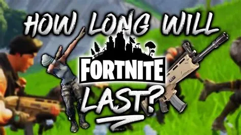 How long is fortnite lasting?