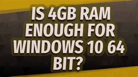 Should i use 32 or 64-bit windows 10 for 4gb ram?