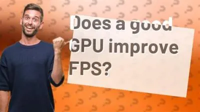 Does a gpu improve fps?
