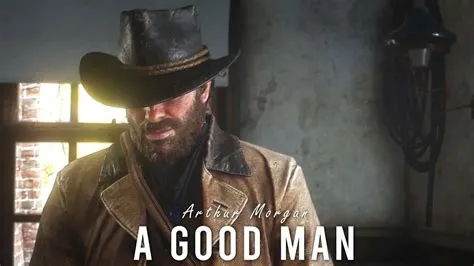 Is arthur morgan a good man?