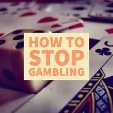 Is it late to stop gambling?