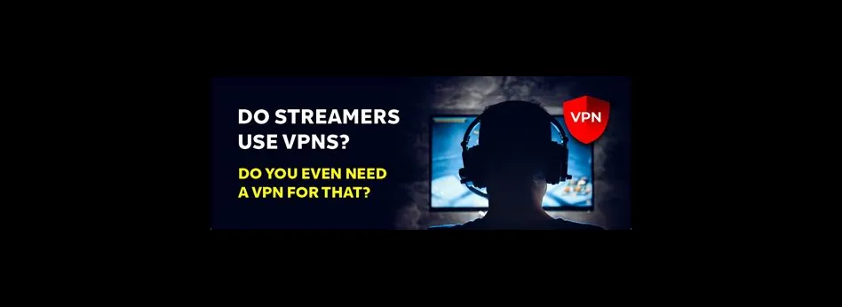 Do streamers use vpn?