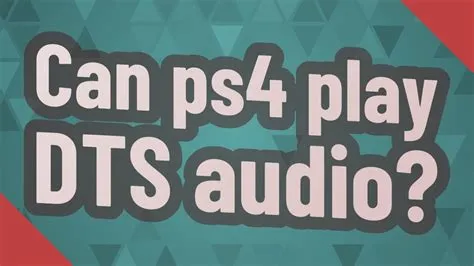 Can ps4 play dts audio?