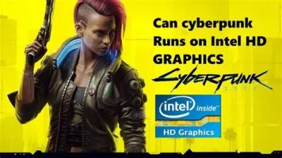 Can cyberpunk 2077 run on intel graphics?