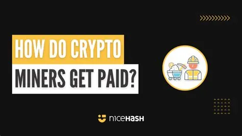 Do crypto miners get paid?