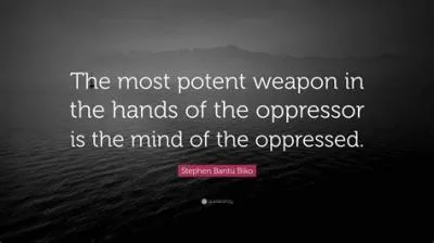 What is the most powerful weapon of your oppressor?