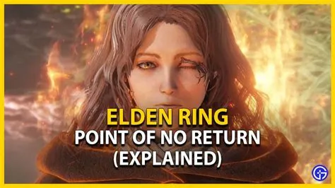 Is there a point of no return in elden ring?