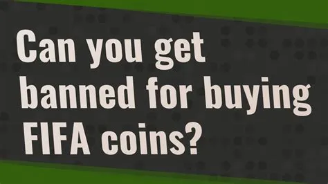 Does buying fifa coins get you banned?