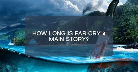 How long is the far cry main story?