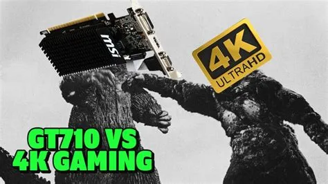 Can gt710 play 4k?