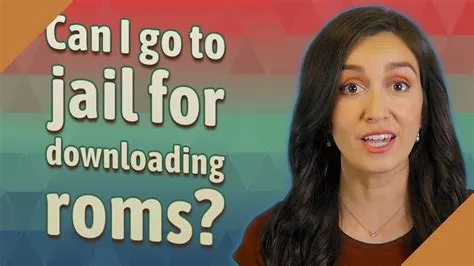 Can you go to jail for downloading roms?