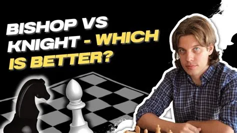 Is knight or bishop better?