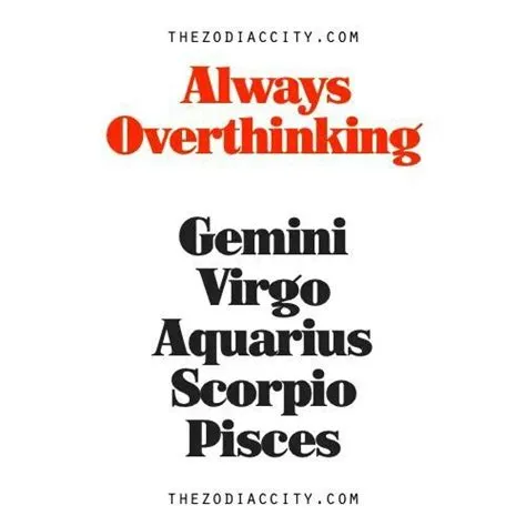 Which zodiac is overthinking?