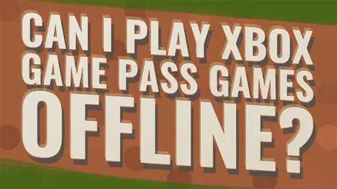 Why cant i play gamepass games offline?