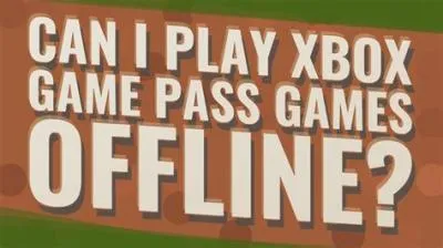 Why cant i play gamepass games offline?