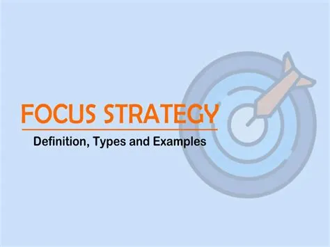 What is a focus strategy?