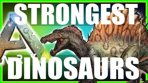 Is the strongest dinosaur in ark?