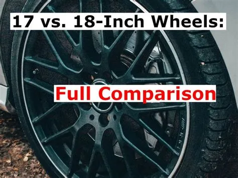 Why are 17 inch wheels better?