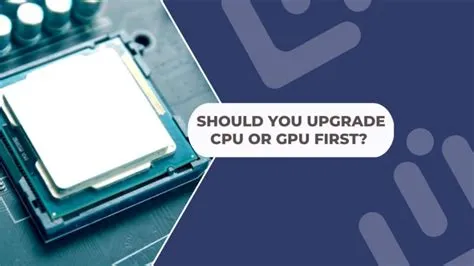 Should i upgrade cpu or gpu first?