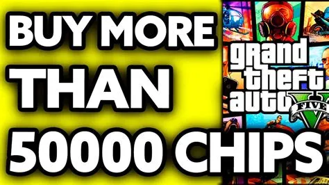 Can you get more than 50000 chips in gta?