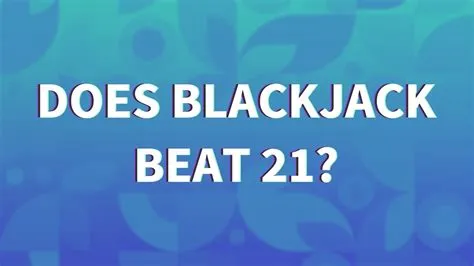 Does natural blackjack beat 21?