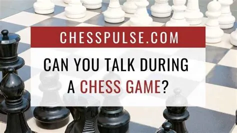 Is it rude to talk during chess?